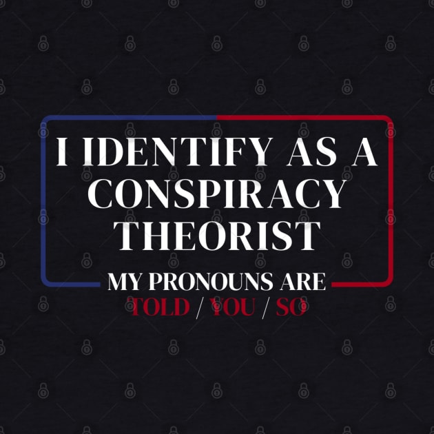 I identify as a conspiracy theorist by denkanysti